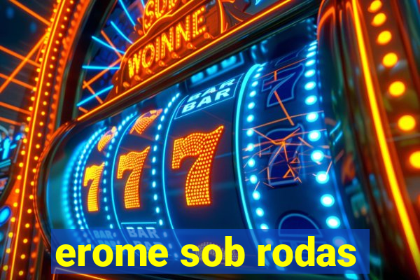 erome sob rodas